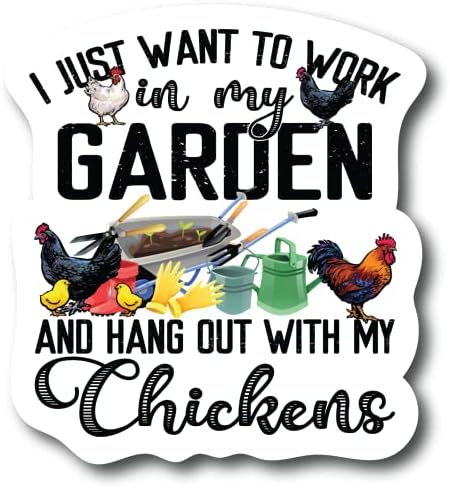 אני רק רוצה לעבוד בגינה שלי ולבלות עם התרנגולות שלי | 4 אינץ '| מדבקת מדבקות אטומה למים | אופנוע משאית מכונית אוטומטית | תא מחשב נייד